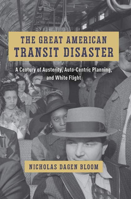 The Great American Transit Disaster, Nicholas Dagen Bloom