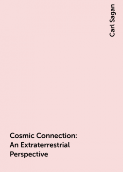 Cosmic Connection: An Extraterrestrial Perspective, Carl Sagan