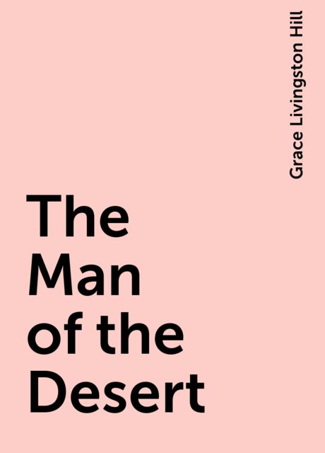 The Man of the Desert, Grace Livingston Hill