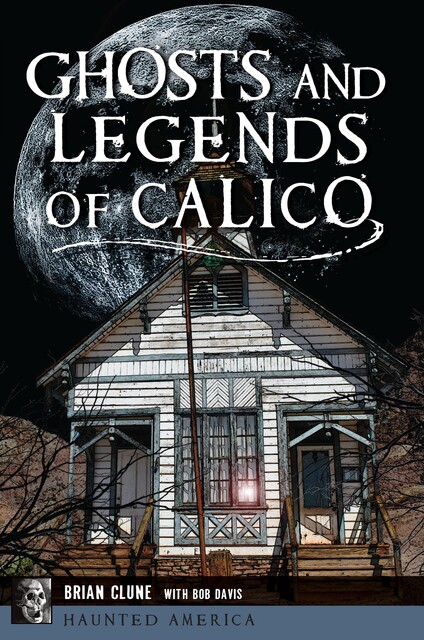 Ghosts and Legends of Calico, Bob Davis, Brian Clune