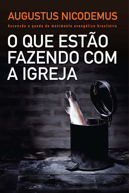 O que estão fazendo com a Igreja, Augustus Nicodemus