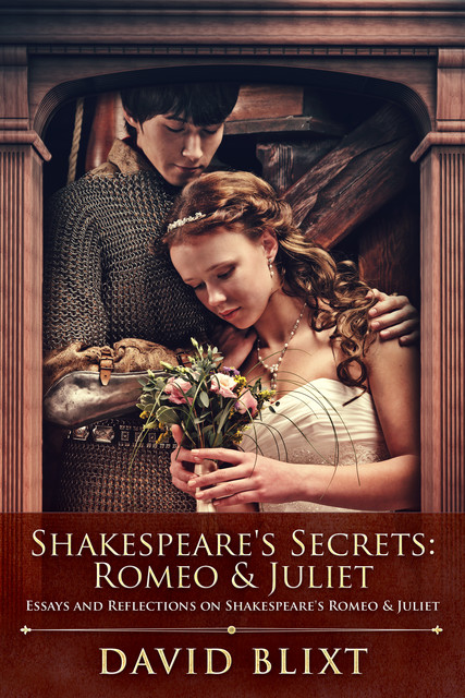 Shakespeare's Secrets – Romeo & Juliet, David Blixt