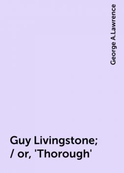 Guy Livingstone; / or, 'Thorough', George A.Lawrence