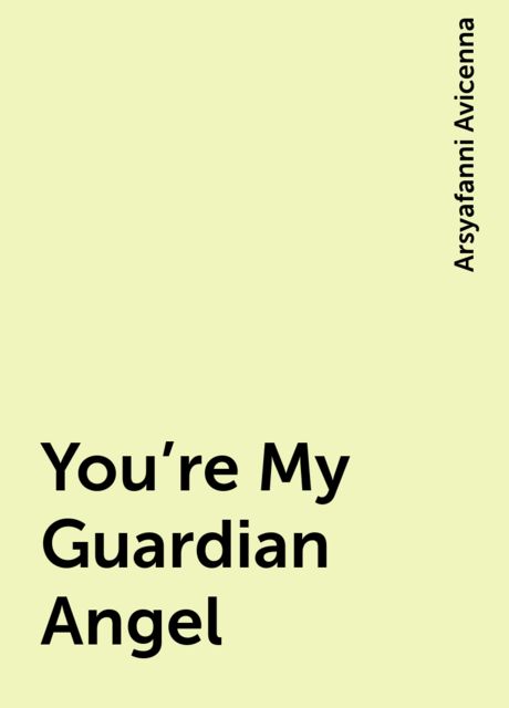 You’re My Guardian Angel, Arsyafanni Avicenna