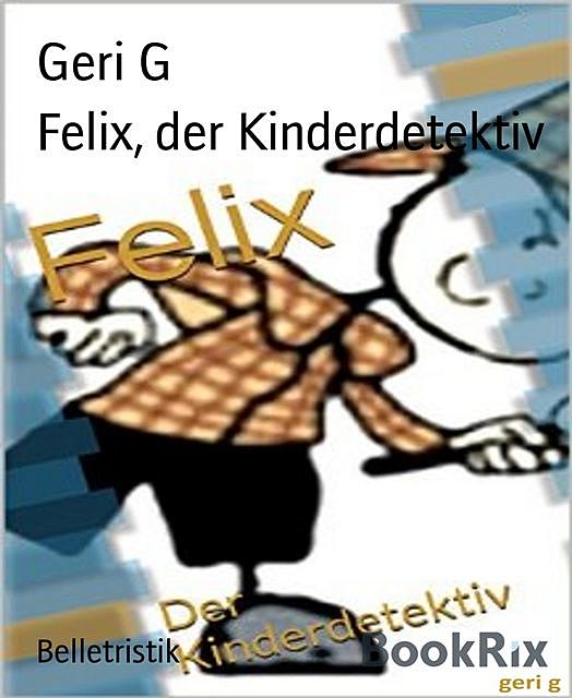 Felix, der Kinderdetektiv, Geri G