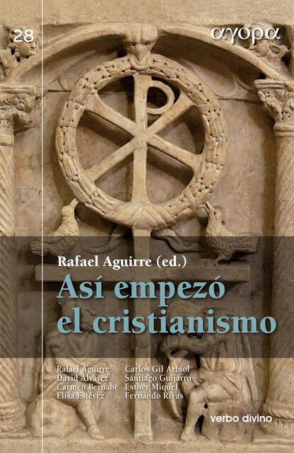 Así empezó el cristianismo, Fernando Rivas Rebaque, Carmen Bernabé Ubieta, Rafael Aguirre Monasterio, Carlos Gil Arbiol, David Álvarez Cineira, María Elisa Estévez López, Esther Miquel Pericás, Santiago Guijarro Oporto