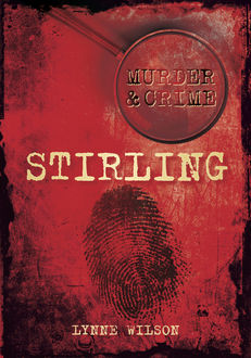 Murder & Crime: Stirling, Lynne Wilson