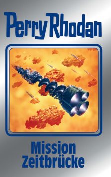 Perry Rhodan 121: Mission Zeitbrücke (Silberband), Kurt Mahr, Peter Griese, H.G. Francis, Ernst Vlcek, H.G. Ewers, Hans Kneifel, Marianne Sydow, Peter Terrid