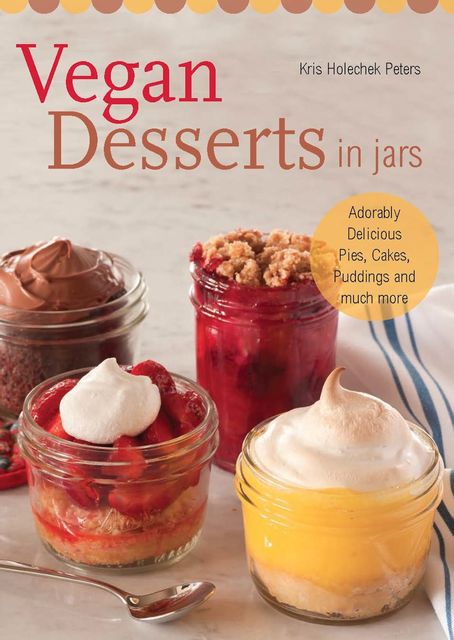 Vegan Desserts in Jars, Kris Holechek Peters