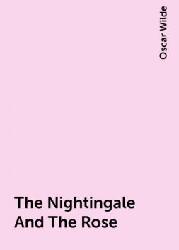 The Nightingale And The Rose, Oscar Wilde