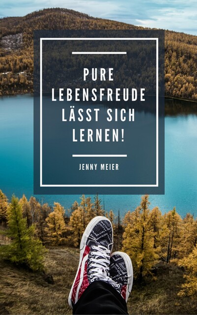 Pure Lebensfreude lässt sich lernen, Jenny Meier