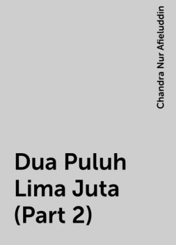 Dua Puluh Lima Juta (Part 2), Chandra Nur Afieluddin