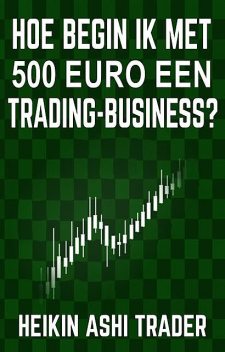 Hoe begin ik met 500 euro een trading-business, Heikin Ashi Trader