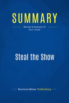 Summary: Steal the Show – Michael Port, BusinessNews Publishing