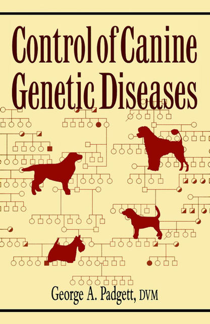 Control of Canine Genetic Diseases, George A.Padgett
