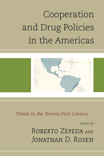 Cooperation and Drug Policies in the Americas, Jonathan D. Rosen, Roberto Zepeda