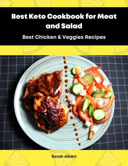 Best Keto Cookbook for Meat and Salad: Best Chicken & Veggies Recipes, Sarah Albert