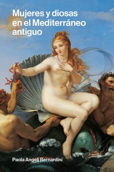 Mujeres y diosas en el Mediterráneo antiguo, Paola Angeli Bernardini