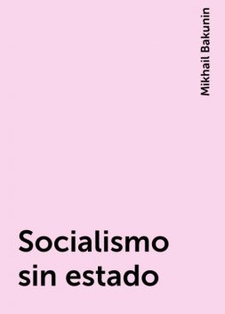Socialismo sin estado, Mikhail Bakunin