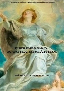 Depressão: A Cura Orgânica, Sérgio Carvalho