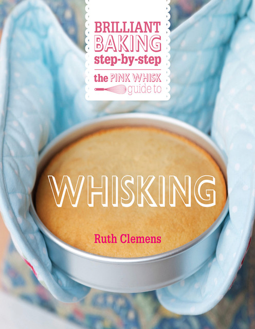 The Pink Whisk Guide to Whisking, Ruth Clemens