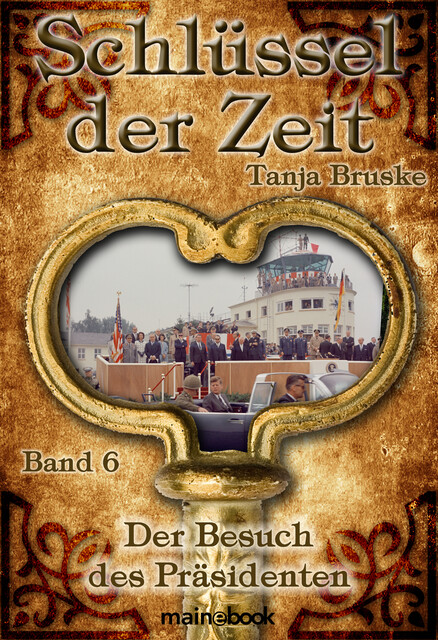 Schlüssel der Zeit – Band 6: Der Besuch des Präsidenten, Tanja Bruske