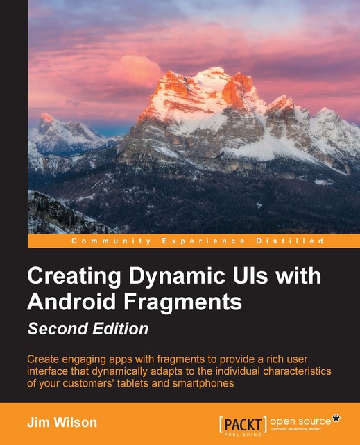 Creating Dynamic UIs with Android Fragments – Second Edition, Jim Wilson