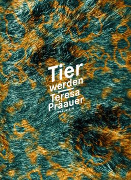 Tier werden, Teresa Präauer