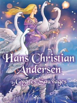Les Cygnes Sauvages, Hans Christian Andersen