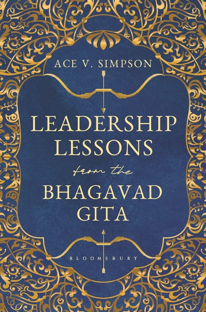 Leadership Lessons from the Bhagavad Gita, Ace V. Simpson