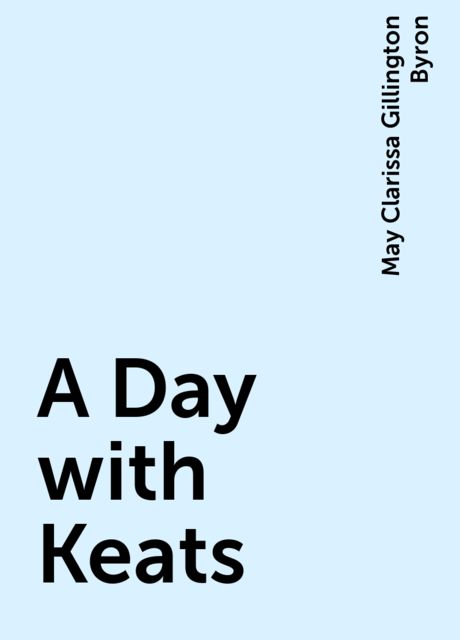 A Day with Keats, May Clarissa Gillington Byron