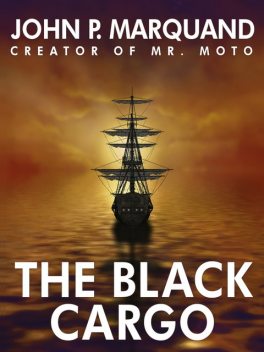 The Black Cargo, John P.Marquand