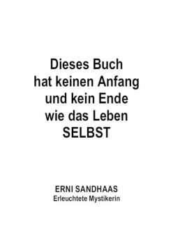 Dieses Buch hat keinen Anfang und kein Ende wie das Leben SELBST, Erni Sandhaas