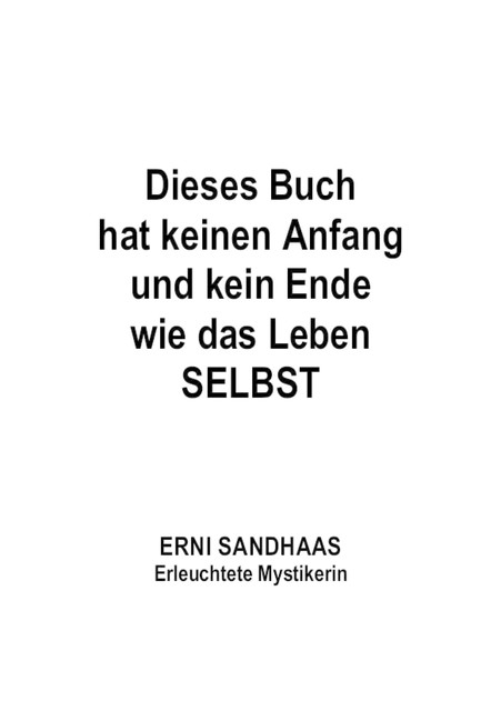 Dieses Buch hat keinen Anfang und kein Ende wie das Leben SELBST, Erni Sandhaas