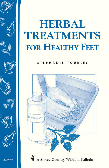 Herbal Treatments for Healthy Feet, Stephanie L.Tourles