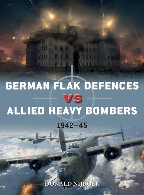 German Flak Defences vs Allied Heavy Bombers, Donald Nijboer