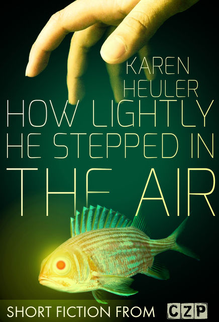 How Lightly He Stepped in the Air, Karen Heuler