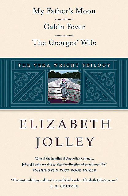 The Vera Wright Trilogy: My Father's Moon / Cabin Fever / The Georges' Wife, Elizabeth Jolley
