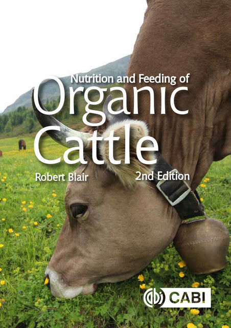 Nutrition and Feeding of Organic Cattle, Robert Blair