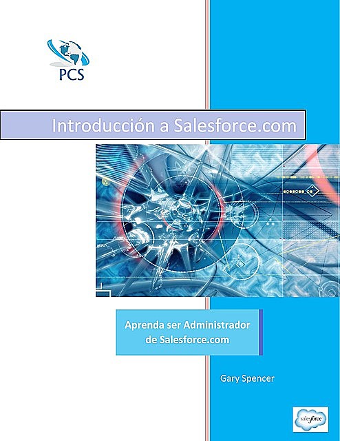 Introduccion a Salesforce.com: Aprenda ser Administrador de Salesforce.com (Entrenamiento de Salesforce.com nº 1) (Spanish Edition), Gary Spencer