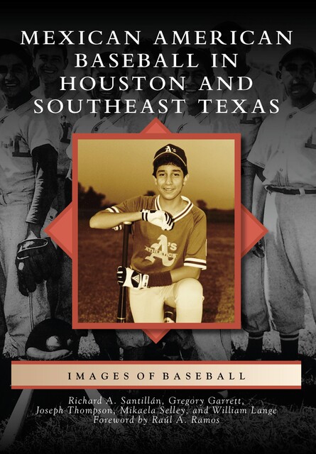 Mexican American Baseball in Houston and Southeast Texas, Richard A. Santillan