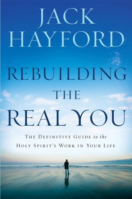 Rebuilding The Real You, Jack Hayford