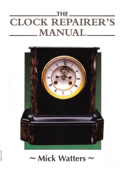 The CLOCK REPAIRER'S MANUAL, Mick Watters