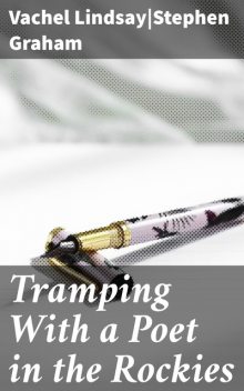 Tramping With a Poet in the Rockies, Vachel Lindsay, Stephen Graham
