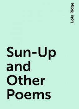 Sun-Up and Other Poems, Lola Ridge