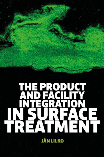 The Product and Facility Integration in Surface Treatment, Jan Lilko