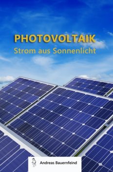 Photovoltaik – Strom aus Sonnenlicht, Andreas Bauernfeind