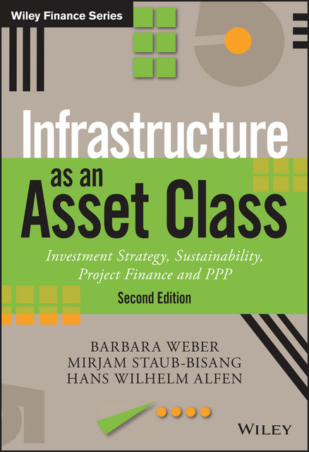Infrastructure As An Asset Class, Barbara Weber, Mirjam Staub-Bisang, Hans Wilhelm H Alfen