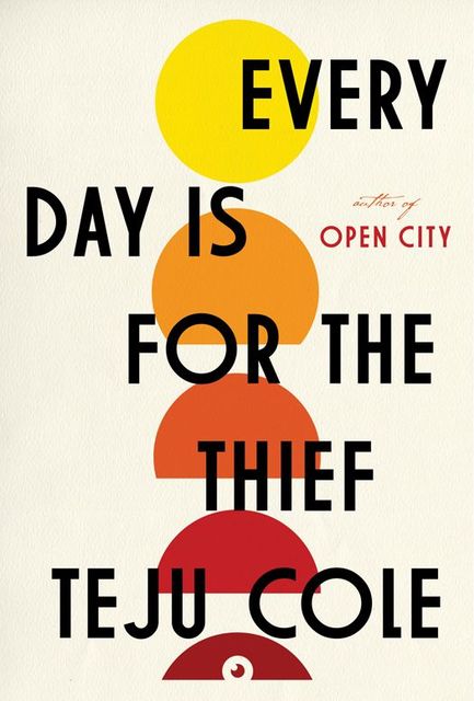 Every Day Is for the Thief: Fiction, Teju Cole