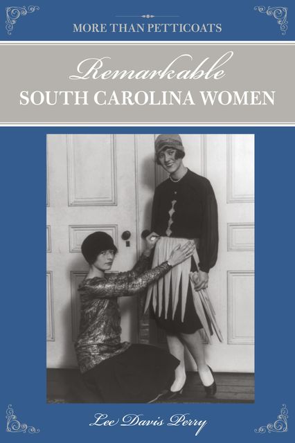 More than Petticoats: Remarkable South Carolina Women, Lee Davis Perry